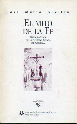 Seller image for EL MITO DE LA FE. GUA POTICA DE LA SEMANA SANTA EN CUENCA. for sale by angeles sancha libros