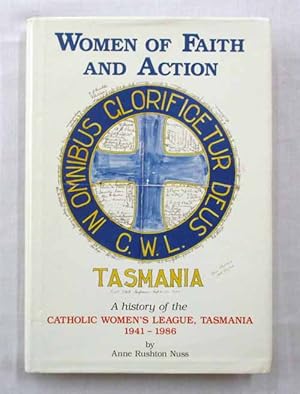 Imagen del vendedor de Women of Faith and Action. A history of the Catholic Women's League, Tasmania 1941-1986. a la venta por Adelaide Booksellers