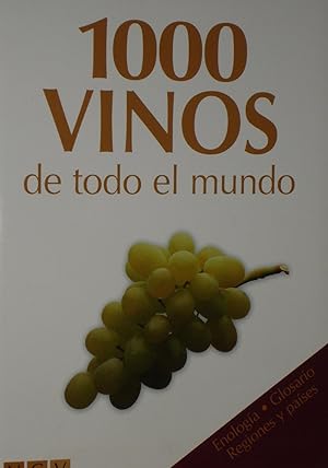 1000 VINOS DE TODO EL MUNDO :Enologia - glosario - regiones y paises