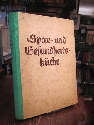 Spar- und Gesundheitsküche und allerlei praktische Winke für die Hausfrau. Ein Führer in allen An...