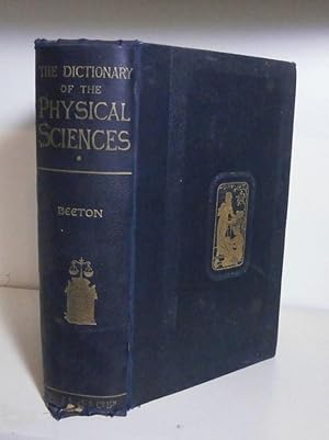 Beeton's Illustrated Dictionary of the Physical Sciences - Including Astronomy, Botany, Chemistry...