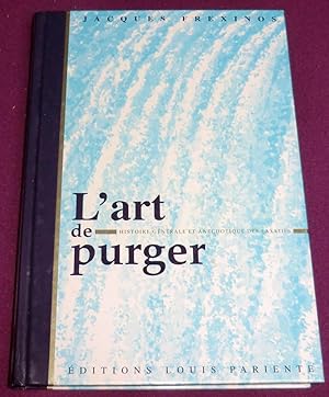 Seller image for L'ART DE PURGER Histoire gnrale et anecdotique des laxatifs for sale by LE BOUQUINISTE