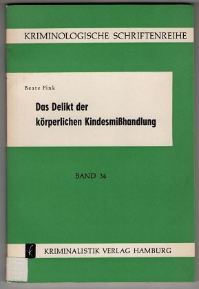 Das Delikt der körperlichen Kindesmißhandlung : Literatur, Statistik, Kasuistik. Kriminologische ...