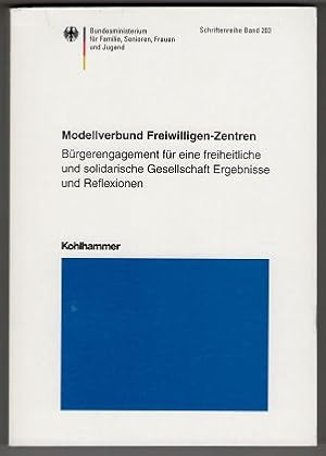 Bild des Verkufers fr Modellverbund Freiwilligen-Zentren : Brgerengagement fr eine freiheitliche und solidarische Gesellschaft. Ergebnisse und Reflexionen. Schriftenreihe des Bundesministeriums fr Familie, Senioren, Frauen und Jugend ; Bd. 203. zum Verkauf von Antiquariat Peda