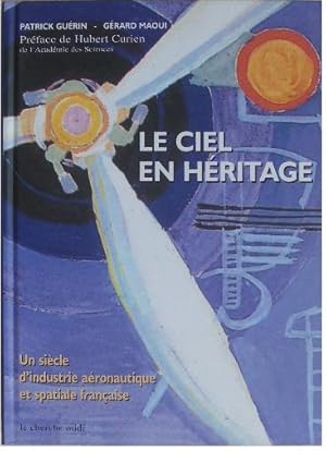 Bild des Verkufers fr Le ciel en hritage. Un sicle d'industrie aronautique et spatiale franaise. zum Verkauf von Librairie les mains dans les poches