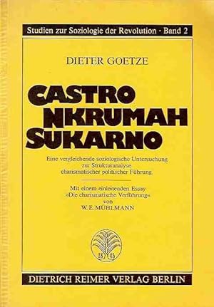 Bild des Verkufers fr Castro Nkrumah Sukarno. Eine vergleichende soziologische Untersuchung zur Strukturanalyse charismatischer politischer Fhrung. zum Verkauf von Antiquariat am Flughafen