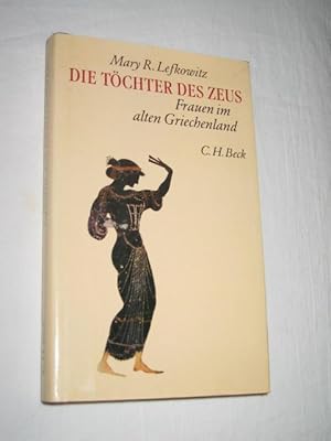 Die Töchter des Zeus. Frauen im alten Griechenland