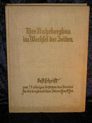 Der Ruhrbergbau im Wechsel der Zeiten. Festschrift zum 75-jährigen Bestehen des Vereins für die b...