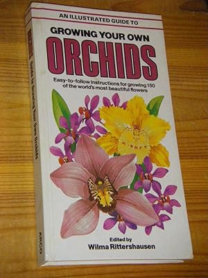 An Illustrated Guide to Growing Your Own Orchids. Easy-to-follow instructions for growing 150 of ...