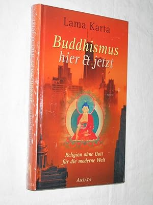 Buddhismus hier & jetzt. Religion ohne Gott für die moderne Welt