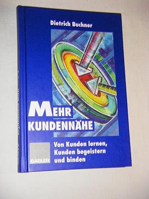 Bild des Verkufers fr Mehr Kundennhe. Von Kunden lernen, Kunden begeistern und binden zum Verkauf von Versandantiquariat Rainer Kocherscheidt