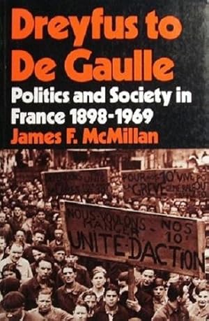 Dreyfus To De Gaulle: Politics And Society In France 1898-1969