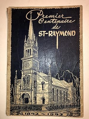 Cent ans de vie paroissiale. St-Raymond, 1942. Premier centenaire de St-Raymond