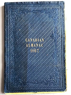 The Canadian Almanac and Repository of Useful Knowledge for the year 1867, Being the Third After ...