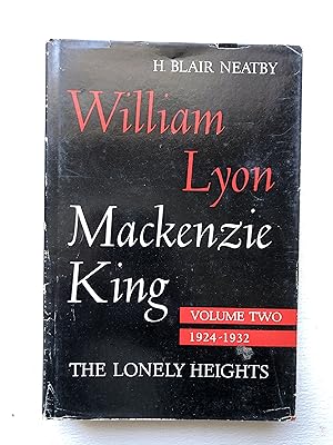 William Lyon Mackenzie King. Volume II 1924-1932 : The Lonely Heights