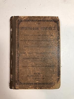 The Spelling-Book Superseded : or, A New and Easy Method of Teaching Spelling, Meaning. Prononcia...