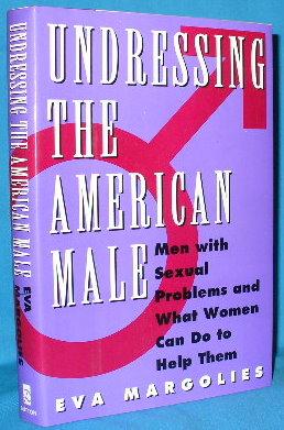 Imagen del vendedor de Undressing the American Male: Men with Sexual Problems and What Women Can Do to Help Them a la venta por Alhambra Books