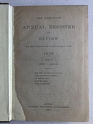 The Dominion Annual Register and Review for the Twelfth Year of the Canadian Union 1878