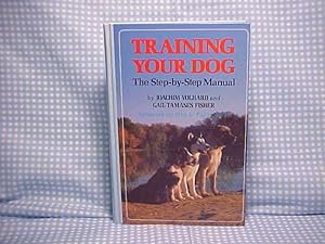 Imagen del vendedor de Training Your Dog: The Step-By-Step Manual a la venta por Gene The Book Peddler