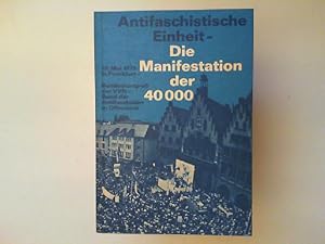 Bild des Verkufers fr Antifaschistische Einheit, die Manifestation der 40000: Dokumentation des 10. Mai 1975 in Frankfurt a.M. und des Bundeskongresses des VVN, Bund der Antifaschisten in Offenbach. [hrsg. vom Prsidium d. Vereinigungen d. Verfolgten d. Naziregimes (VVN), Bund d. Antifaschisten Frankfurt am Main.] zum Verkauf von Antiquariat Kelifer