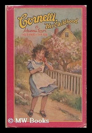 Imagen del vendedor de Cornelli : Her Childhood / by Johanna Spyri ; Translated by Clement Coumbe and Illustrated by Frances Brundage a la venta por MW Books Ltd.