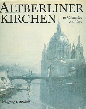 Altberliner Kirchen in historischen Ansichten.