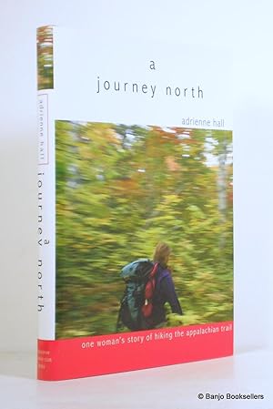 Image du vendeur pour A Journey North: One Woman's Story of Hiking the Appalachian Trail mis en vente par Banjo Booksellers, IOBA