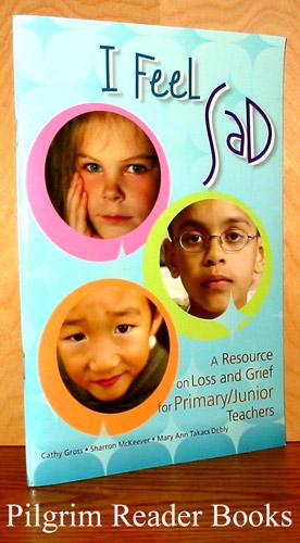 I Feel Sad, A Resource on Loss and Grief for Primary/Junior Teachers