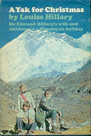 A YAK FOR CHRISTMAS : Sir Edmund Hillary's Wife and Children on a Himalayan Holiday