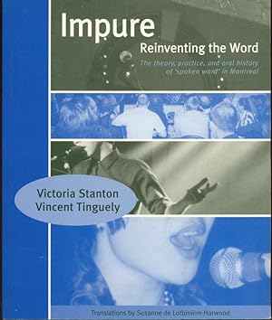 Impure: Reinventing the World: The Theory, Practice and Oral History of 'Spoken Word' in Montreal