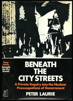 Seller image for Beneath the City Streets: A Private Enquiry into the Nuclear Preoccupations of Government for sale by Little Stour Books PBFA Member