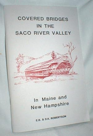 Covered Bridges in the Saco River Valley; in Maine and New Hampshire