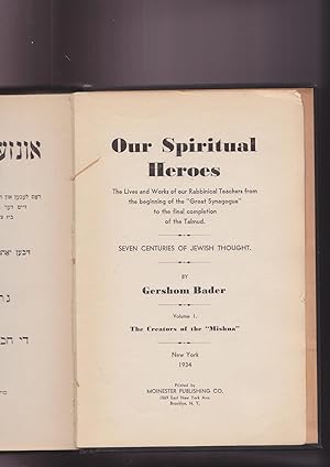 Seller image for Our Spiritual Heroes: The Lives and Works of Our Rabbinical Teachers from the Beginning of the "great synagogue" to The Final Completion of the Talmud. Seven Centuries of Jewish Thought Volume I, the Creators of The "Mishna" . Undzere Gaistige Raizen. VOLUME I only for sale by Meir Turner