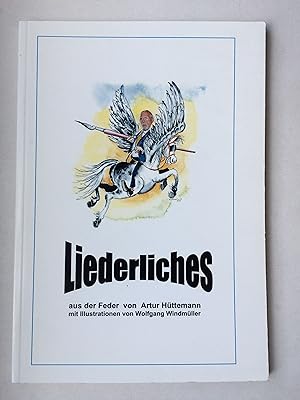 Liederliches aus der Feder von Artur Hüttemann. Mit Illustrationen von Wolfgang Windmüller