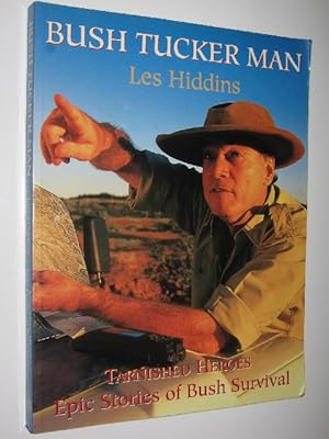 Seller image for Bush Tucker Man: Tarnished Heroes : Epic Stories of Bush Survival for sale by Manyhills Books