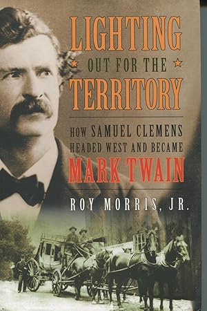 Imagen del vendedor de Lighting Out For The Territory: How Samuel Clemens Headed West And Became Mark Twain a la venta por Kenneth A. Himber