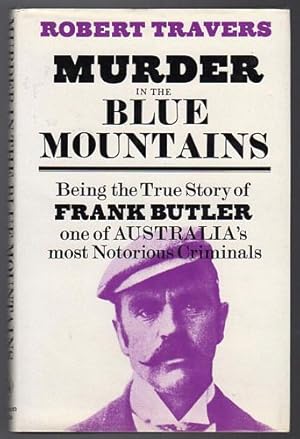 Seller image for Murder in the Blue Mountains. Being the True Story of Frank Butler one of Australia's Most Notorious Criminals for sale by Time Booksellers