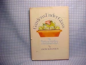 Seller image for Gardens under Glass: The Miniature Greenhouse in Bottle, Bowl, or Dish for sale by Gene The Book Peddler