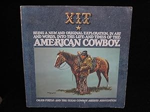 XIT: AMERICAN COWBOY: Being a New and Original Exploration, in Art and Words, Into the Life and T...