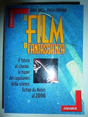 "IL FILM DI FANTASCIENZA. Il Futuro al cinema: le trame dei capolavori della science fiction da M...