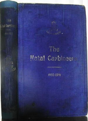 The Natal Carbineers the History of the Regiment from Its Foundation, 15th January, 1855 to 30th ...