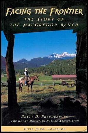 Seller image for Facing the Frontier: The Story of the McGregor Ranch for sale by Bookmarc's