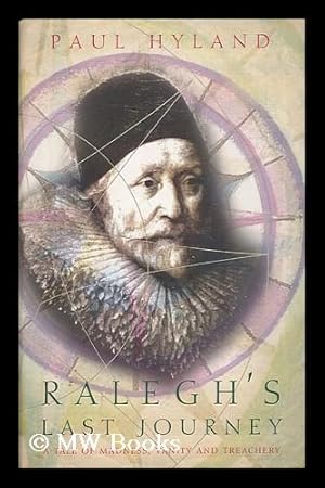 Seller image for Ralegh's Last Journey. A Tale of Madness, Vanity and Treachery for sale by MW Books Ltd.