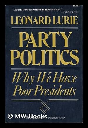 Seller image for Party Politics Why We Have Poor Presidents for sale by MW Books Ltd.