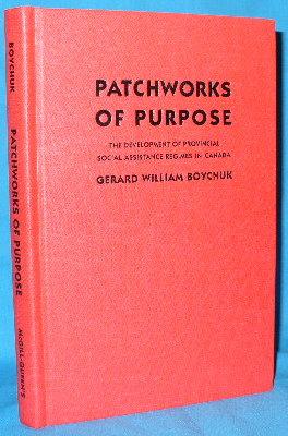 Bild des Verkufers fr Patchworks of Purpose: The Development of Provincial Social Assistance Regimes in Canada zum Verkauf von Alhambra Books