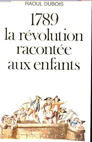Image du vendeur pour 1789 LA REVOLUTION RACONTEE AUX ENFANTS mis en vente par Le-Livre