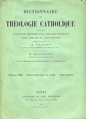 Seller image for DICTIONNAIRE DE THEOLOGIE CATHOLIQUE, CONTENANT L'EXPOSE DES DOCTRINES DE LA THEOLOGIE CATHOLIQUE, LEURS PREUVES ET LEUR HISTOIRE, FASCICULE XXIII, CONSTITUTION CIVILE DU CLERGE - CORPS GLORIEUX for sale by Le-Livre