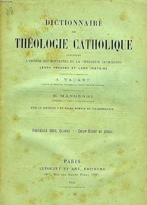 Seller image for DICTIONNAIRE DE THEOLOGIE CATHOLIQUE, CONTENANT L'EXPOSE DES DOCTRINES DE LA THEOLOGIE CATHOLIQUE, LEURS PREUVES ET LEUR HISTOIRE, FASCICULE XVIII, CLARKE - COEUR-SACRE DE JESUS for sale by Le-Livre