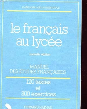 Seller image for LE FRANCAIS AU LYCEE - MANUEL DES ETUDES FRANCAISES - LANGUES, FORMES LITTERAIRES, EXERCICES DU BACCALAUREAT, TECHNIQUES DE L'EXPRESSION - AVEC 120 TEXTES D'ETUDE ET 300 EXERCICES for sale by Le-Livre