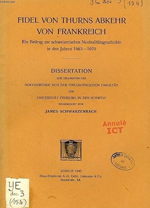 Bild des Verkufers fr FIDEL VON THURNS ABKEHR VON FRANKREICH, EIN BEITRAG ZUR SCHWEIZERISCHEN NEUTRALITATSGESCHICHTE IN DEN JAHREN 1663-1670 (DISSERTATION) zum Verkauf von Le-Livre